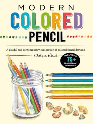 Modern Colored Pencil A playful and contemporary exploration of colored pencil drawing - Includes 75+ Projects and Techniques【電子書籍】[ Chelsea Ward ]