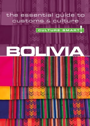 Bolivia - Culture Smart! The Essential Guide to Customs & Culture【電子書籍】[ Keith Richards ]