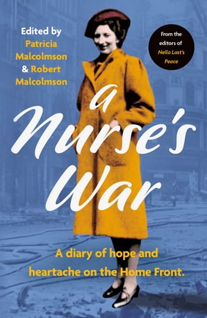 A Nurse’s War: A Diary of Hope and Heartache on the Home Front【電子書籍】