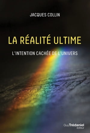 La r?alit? ultime - L'intention cach? de l'univers