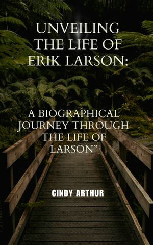 Unveiling the Life of Erik Larson: