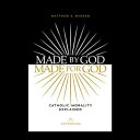 Made by God, Made for God Catholic Morality Explained【電子書籍】[ Dr. Matthew K. Mine...
