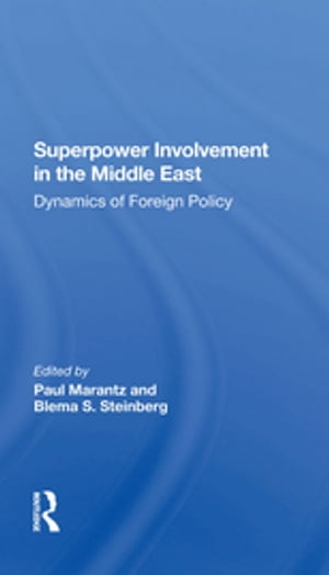 Superpower Involvement In The Middle East Dynamics Of Foreign Policy【電子書籍】[ Paul Marantz ]