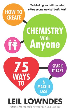 How to Create Chemistry with Anyone 75 Ways to Spark It Fast ... And Make It Last【電子書籍】[ Leil Lowndes ]