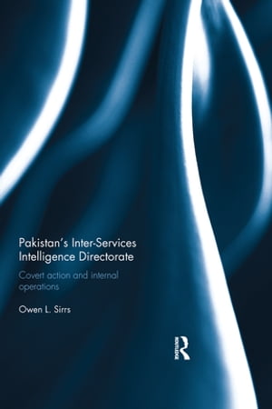 Pakistan's Inter-Services Intelligence Directorate Covert Action and Internal Operations