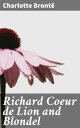 Richard Coeur de Lion and Blondel【電子書籍】 Charlotte Bront
