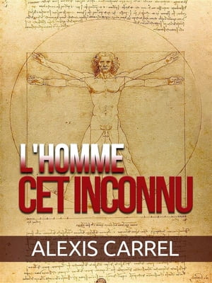 L'homme cet inconnu (Traduit)【電子書籍】[ Alexis Carrel ]