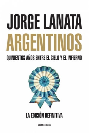 Argentinos Quinientos a?os entre el Cielo y el Infierno