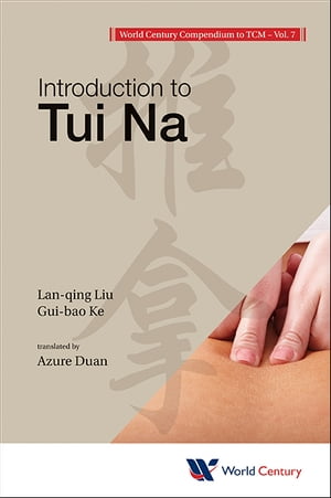 World Century Compendium To Tcm - Volume 7: Introduction To Tui Na