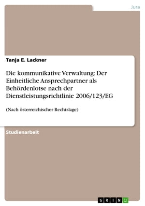 Die kommunikative Verwaltung: Der Einheitliche Ansprechpartner als Behördenlotse nach der Dienstleistungsrichtlinie 2006/123/EG