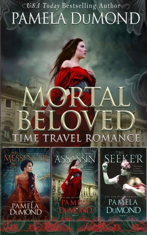 Mortal Beloved Historical Fantasy Time Travel Collection Books 1 - 3【電子書籍】[ Pamela DuMond ]