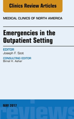 Emergencies in the Outpatient Setting, An Issue of Medical Clinics of North America