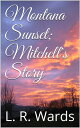 Montana Sunset Mitchell 039 s Story【電子書籍】 L. R. Wards