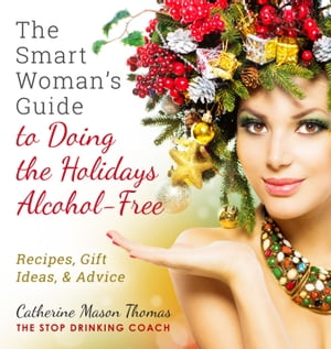 A Smart Woman’s Guide to Doing the Holidays Alcohol-Free