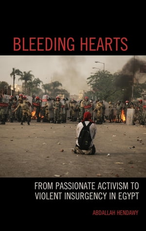 Bleeding Hearts From Passionate Activism to Violent Insurgency in Egypt