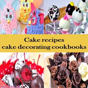 Cake recipes: cake decorating cookbooks mix cake recipes for cake making Cake recipes: cake decorating cookbooks【電子書籍】[ Cake recipes ]