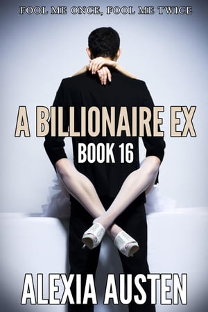 A Billionaire Ex (Book 16) A Billionaire Ex, #16Żҽҡ[ Alexia Austen ]