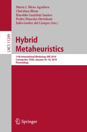 Hybrid Metaheuristics 11th International Workshop, HM 2019, Concepci?n, Chile, January 16?18, 20..