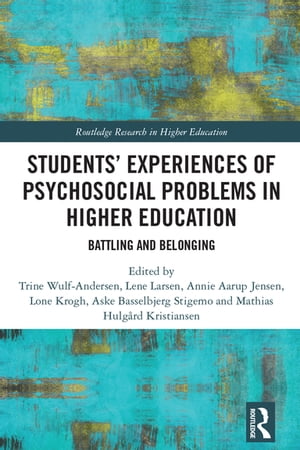 Students’ Experiences of Psychosocial Problems in Higher Education Battling and Belonging【電子書籍】