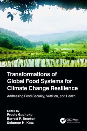 Transformations of Global Food Systems for Climate Change Resilience Addressing Food Security, Nutrition, and Health【電子書籍】