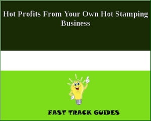 Hot Profits From Your Own Hot Stamping Business