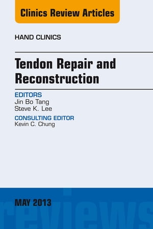 Tendon Repair and Reconstruction, An Issue of Hand Clinics