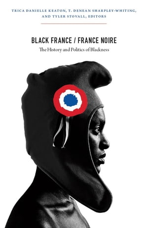 Black France / France Noire The History and Politics of Blackness【電子書籍】