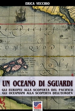 Un oceano di sguardi Gli europei alla scoperta del Pacifico, gli oceaniani alla scoperta dell'Europa【電子書籍】[ Erica Vecchio ]