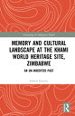 Memory and Cultural Landscape at the Khami World Heritage Site, Zimbabwe An Un-inherited Past【電子書籍】 Ashton Sinamai