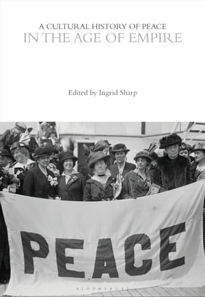 A Cultural History of Peace in the Age of Empire【電子書籍】 1