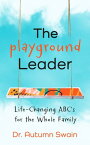The Playground Leader Life-Changing ABC's for the Whole Family【電子書籍】[ Autumn Swain ]