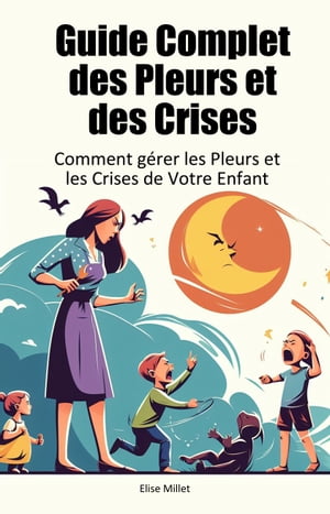 Guide Complet des pleurs et des crises