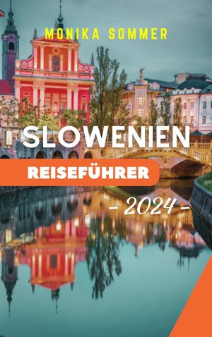 SLOWENIEN REISEFÜHRER 2024