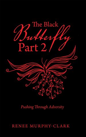 The Black Butterfly Part 2 Pushing Through Adversity【電子書籍】[ Renee Murphy-Clark ]