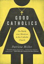 Good Catholics The Battle over Abortion in the Catholic Church【電子書籍】[ Patricia M...