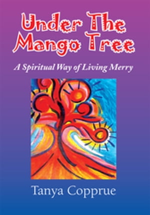 Under the Mango Tree A Spiritual Way of Living MerryŻҽҡ[ Tanya Copp...