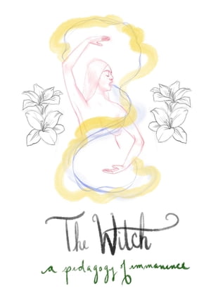 The Witch A Pedagogy of Immanence