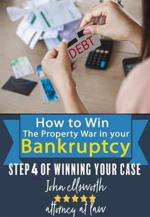 How to Win the Property War in Your Bankruptcy