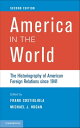 America in the World The Historiography of American Foreign Relations since 1941...
