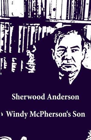 Windy McPherson's Son (Unabridged)【電子書籍】[ Sherwood Anderson ]