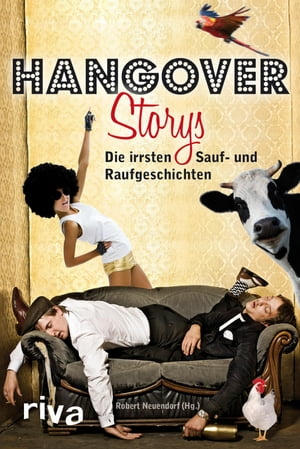 Hangover-Storys Die irrsten Sauf- und Raufgeschichten