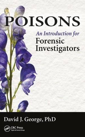 Poisons An Introduction for Forensic InvestigatorsŻҽҡ[ David J. George ]