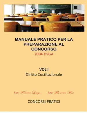 Manuale Pratico per la preparazione al concorso 2004 DSGA Vol. I Diritto Costituzionale