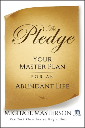 The Pledge Your Master Plan for an Abundant Life【電子書籍】[ Michael Masterson ]