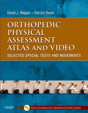 Orthopedic Physical Assessment Atlas and Video Selected Special Tests and Movements【電子書籍】 David J. Magee, BPT, PhD, CM