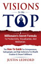 Visions To The Top A Millionaire's Secret Formula to Productivity, Visualization, and Meditation【電子書籍】[ Justin Ledford ]