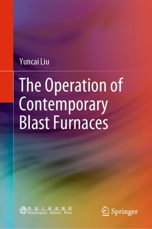 The Operation of Contemporary Blast Furnaces【電子書籍】[ Yuncai Liu ]