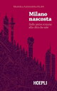 Milano nascosta Dalle pietre romane alla citt? che sale【電子書籍】[ Manuela Alessandr...