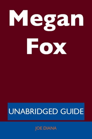 Megan Fox - Unabridged Guide