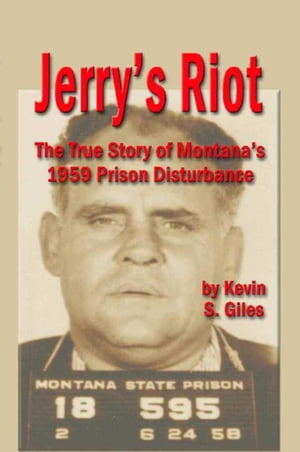 JERRY'S RIOT: The True Story of Montana's 1959 Prison Disturbance